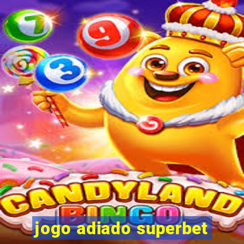 jogo adiado superbet